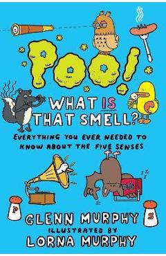 Poo! What Is That Smell?: Everything You Ever Needed to Know about the Five Senses