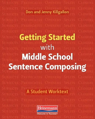 Getting Started with Middle School Sentence Composing: A Student Worktext - Donald Killgallon