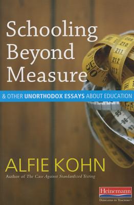 Coperta cărții 'Schooling Beyond Measure and Other Unorthodox Essays about Education - Alfie Kohn'