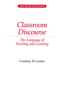 Classroom Discourse: The Language of Teaching and Learning - Courtney Cazden