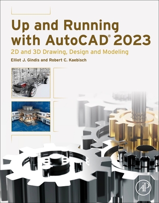 Up and Running with AutoCAD 2023: 2D and 3D Drawing, Design and Modeling - Elliot J. Gindis