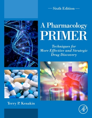 A Pharmacology Primer: Techniques for More Effective and Strategic Drug Discovery - Terry P. Kenakin