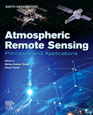 Atmospheric Remote Sensing: Principles and Applications - Abhay Kumar Singh