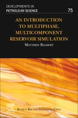An Introduction to Multiphase, Multicomponent Reservoir Simulation: Volume 75 - Matthew Balhoff