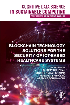 Blockchain Technology Solutions for the Security of Iot-Based Healthcare Systems - Bharat Bhushan