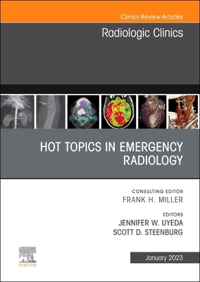 Hot Topics in Emergency Radiology, an Issue of Radiologic Clinics of North America: Volume 61-1 - Jennifer W. Uyeda