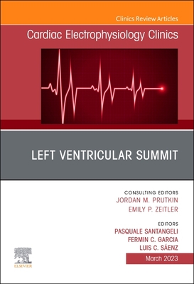 Left Ventricular Summit, an Issue of Cardiac Electrophysiology Clinics: Volume 15-1 - Pasquale Santangeli