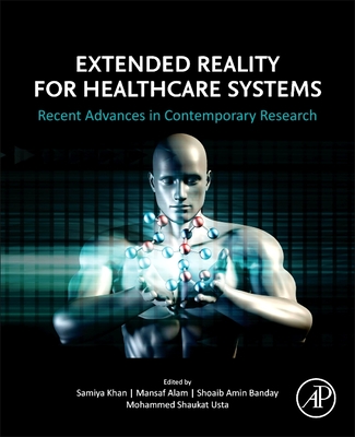 Extended Reality for Healthcare Systems: Recent Advances in Contemporary Research - Samiya Khan