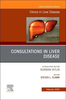 Consultations in Liver Disease, an Issue of Clinics in Liver Disease: Volume 27-1 - Steven L. Flamm