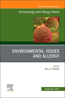 Environmental Issues and Allergy, an Issue of Immunology and Allergy Clinics of North America: Volume 42-4 - Jill A. Poole