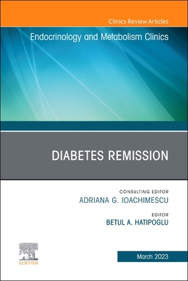 Diabetes Remission, an Issue of Endocrinology and Metabolism Clinics of North America: Volume 52-1 - Betul Hatipoglu