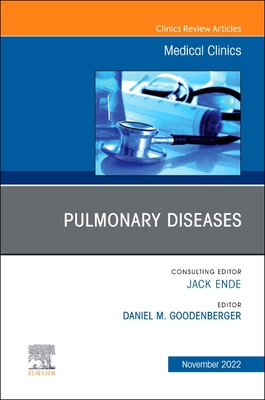 Pulmonary Diseases, an Issue of Medical Clinics of North America: Volume 106-6 - Daniel M. Goodenberger