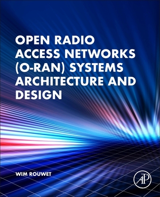 Open Radio Access Network (O-Ran) Systems Architecture and Design - Wim Rouwet