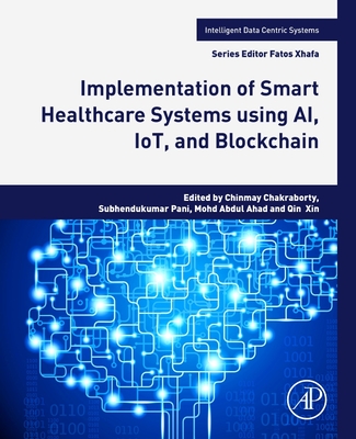 Implementation of Smart Healthcare Systems Using Ai, Iot, and Blockchain - Chinmay Chakraborty