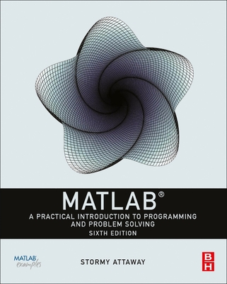 MATLAB: A Practical Introduction to Programming and Problem Solving - Dorothy C. Attaway