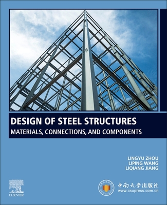 Design of Steel Structures: Materials, Connections, and Components - Lingyu Zhou