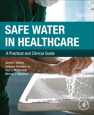 Safe Water in Healthcare: A Practical and Clinical Guide - James T. Walker