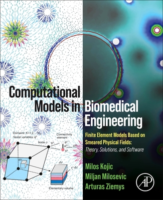 Computational Models in Biomedical Engineering: Finite Element Models Based on Smeared Physical Fields: Theory, Solutions, and Software - Milos Kojic