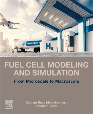 Fuel Cell Modeling and Simulation: From Microscale to Macroscale - Gholam Reza Molaeimanesh