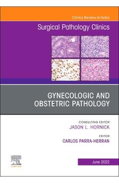 Poza produsului Gynecologic and Obstetric Pathology, an Issue of Surgical Pathology Clinics: Volume 15-2 - Carlos Parra-herran