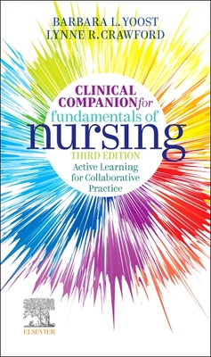 Clinical Companion for Fundamentals of Nursing: Active Learning for Collaborative Practice - Barbara L. Yoost