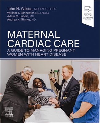 Maternal Cardiac Care: A Guide to Managing Pregnant Women with Heart Disease - John H. Wilson