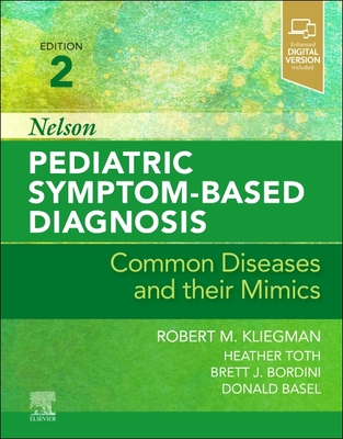 Nelson Pediatric Symptom-Based Diagnosis: Common Diseases and Their Mimics - Robert M. Kliegman