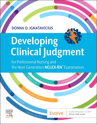 Developing Clinical Judgment for Professional Nursing and the Next-Generation Nclex-Rn(r) Examination - Donna D. Ignatavicius