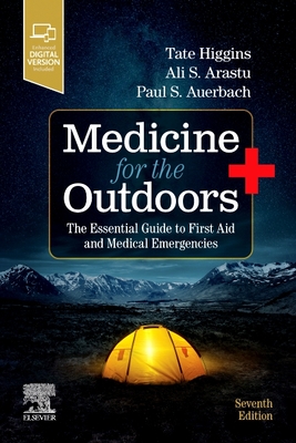 Medicine for the Outdoors: The Essential Guide to First Aid and Medical Emergencies - Tate Higgins