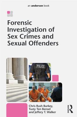 Forensic Investigation of Sex Crimes and Sexual Offenders - Chris Rush Burkey