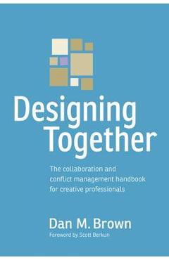 Coperta cărții 'Designing Together: The Collaboration and Conflict Management Handbook for Creative Professionals - Dan Brown'