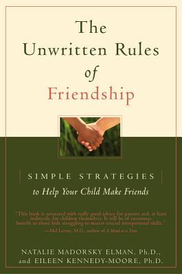 The Unwritten Rules of Friendship: Simple Strategies to Help Your Child Make Friends - Eileen Kennedy-moore