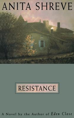 Resistance: A Novel Tag: Author of Eden Close - Anita Shreve