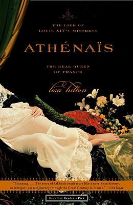 Athenais: The Life of Louis XIV's Mistress, the Real Queen of France - Lisa Hilton