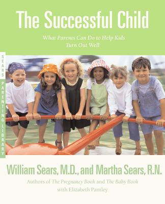 The Successful Child: What Parents Can Do to Help Kids Turn Out Well - Martha Sears