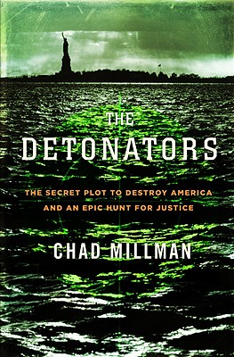 Detonators: The Secret Plot to Destroy America and an Epic Hunt for Justice - Chad Millman