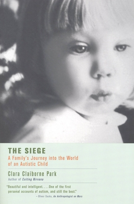 The Siege: A Family's Journey Into the World of an Autistic Child - Clara Claiborne Park