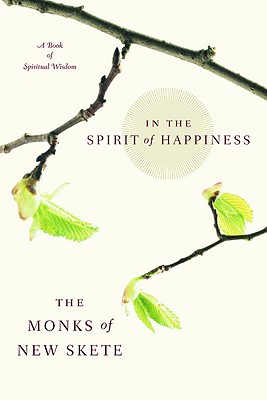 In the Spirit of Happiness: Spiritual Wisdom for Living - Monks Of New Skete