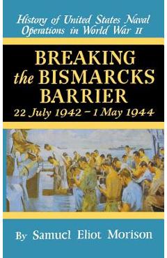 Poza produsului Breaking the Bismarks Barrier: Volume 6: July 1942-May 1944 - Samuel Eliot Morison