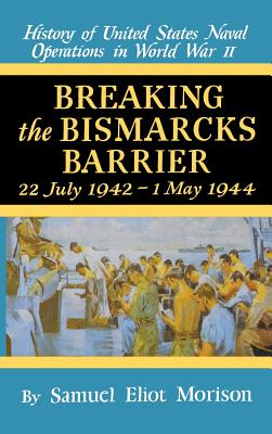 Breaking the Bismarks Barrier: Volume 6: July 1942-May 1944 - Samuel Eliot Morison