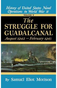 Coperta cărții 'Struggle for Guadalcanal: August 1942 - February 1943 - Volume 5 - Samuel Eliot Morison'