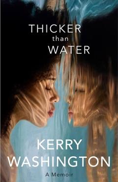 Coperta cărții 'Thicker Than Water: A Memoir - Kerry Washington'