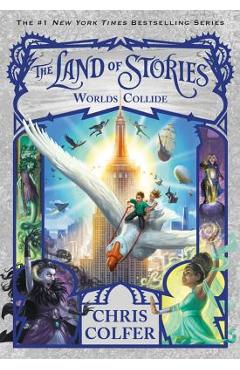 Coperta cărții 'The Land of Stories: Worlds Collide - Chris Colfer'