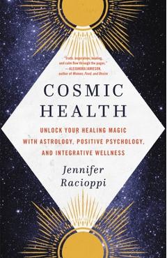 Coperta cărții 'Cosmic Health: Unlock Your Healing Magic with Astrology, Positive Psychology, and Integrative Wellness - Jennifer'