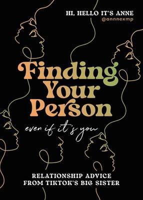 Finding Your Person: Even If It's You: Relationship Advice from Tiktok's Big Sister - @annnexmp