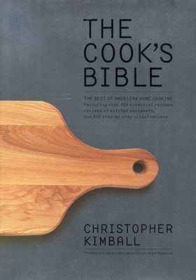The Cook's Bible: The Best of American Home Cooking - Christopher Kimball