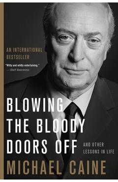 Coperta cărții 'Blowing the Bloody Doors Off: And Other Lessons in Life - Michael Caine'