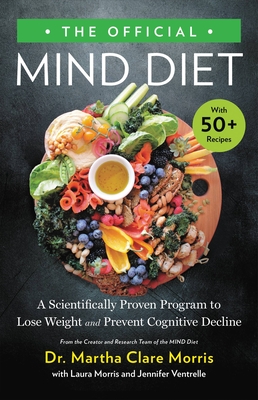 The Official Mind Diet: A Scientifically Proven Program to Lose Weight and Prevent Cognitive Decline - Martha Clare Morris