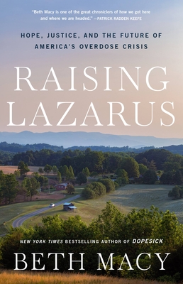 Raising Lazarus: Hope, Justice, and the Future of America's Overdose Crisis - Beth Macy