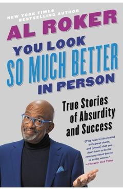 Poza produsului You Look So Much Better in Person: True Stories of Absurdity and Success - Al Roker